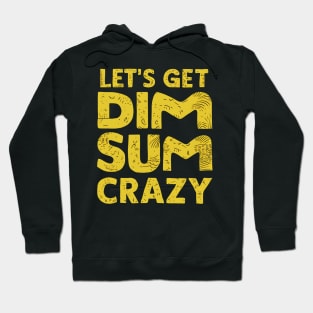 Let's Get Dim Sum Crazy Hoodie